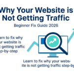 why my website is not getting traffic and how to fix it using SEO strategies 2026